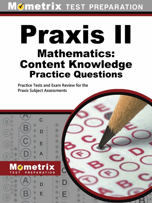 Title details for Praxis Mathematics: Content Knowledge Practice Questions by Mometrix Test Prep - Available